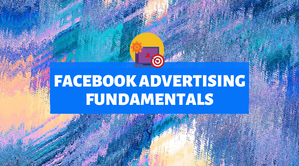 Facebook Advertising Fundamentals